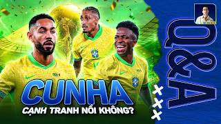 CUNHA CÓ CẠNH TRANH NỔI VỚI VINICIUS VÀ RAPHINHA Ở TUYỂN BRAZIL? | Q&A HỎI ĐÁP CÙNG BLV ANH QUÂN