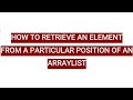 HOW TO RETRIEVE AN ELEMENT FROM A PARTICULAR POSITION OF AN ARRAYLIST