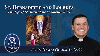 Marian Teaching: The Life of St. Bernadette with Fr. Anthony Gramlich, MIC