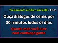 Ouça inglês diariamente | Ouça diálogos de cenas por 30 minutos todos os dias EP.2