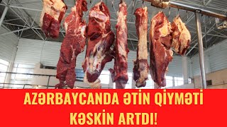 AZƏRBAYCANDA ƏTİN QİYMƏTİ KƏSKİN ARTDI!