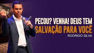 Rodrigo Silva | PECOU? VENHA! CRISTO TEM SALVAÇÃO PARA VOCÊ