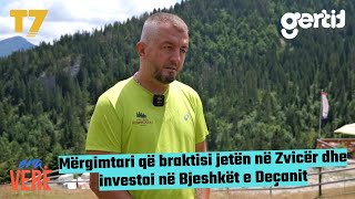 Mërgimtari që braktisi jetën në Zvicër dhe investoi në Bjeshkët e Deçanit | Era Verë | T7