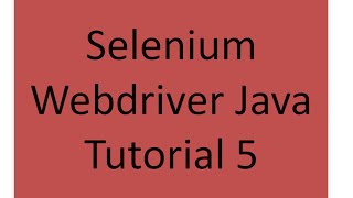 Selenium Webdriver Java Tutorial 5