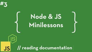 Node & Javascript Minilessons #3 - Reading Documentation