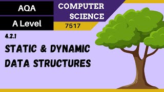 22. AQA A Level (7517) SLR4 - 4.2.1 Static and dynamic data structures