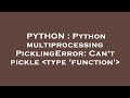 PYTHON : Python multiprocessing PicklingError: Can't pickle  type 'function'