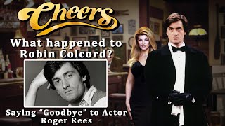 What happened to Robin Colcord from Cheers? ( Actor: Roger Rees )