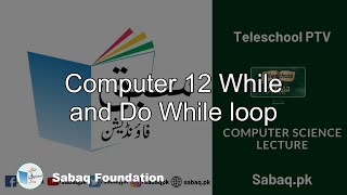 Computer 12 While and Do While loop, Computer Science Lecture | Sabaq.pk