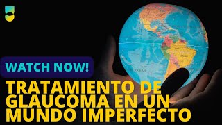 Tratamiento de Glaucoma en un Mundo Imperfecto