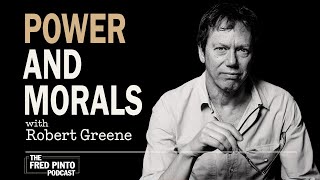 Fred Pinto Podcast | Power and Morals, with Robert Greene