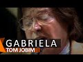 Tom Jobim: Gabriela (DVD Águas de Março)