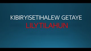 Lily Tilahun|Kibir Yisetihalew