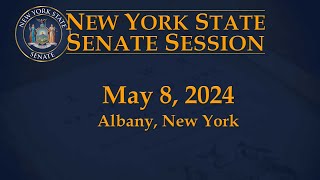 New York State Senate Session - 05/08/2024