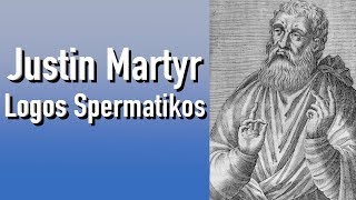 St. Justin Martyr and the Logos Spermatikos (Development of Logos part 10)