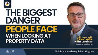 Ep 437 | The Biggest Danger people face when looking at property data – Chat with Kent Lardner