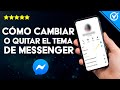 ¿Cómo Quitar o Cambiar el Tema de Messenger Desde Cualquier Dispositivo?