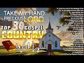 Best Inspirational Old Country Gospel Songs Collection - Christian Country Music 2024 With Lyrics