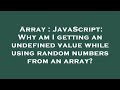 Array : JavaScript: Why am I getting an undefined value while using random numbers from an array?