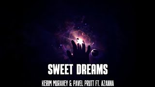 KERIM MURAVEY & Pawel Prutt ft. Azanna - Sweet Dreams ( New Mix 🔥2023🔥)
