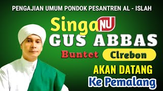 PONDOK PESANTREN AL ISLAH AKAN HADIRKAN GUS ABBAS BUNTET CIREBON