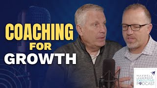 Coaching For Growth (Maxwell Leadership Executive Podcast)