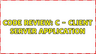 Code Review: C - Client Server application