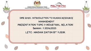 Presentation Topic 7 : Industrial Relations DPB 30103 Introduction To Human Resource Management