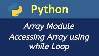 Accessing Array using while Loop Array Module Python in Hindi