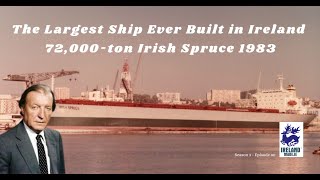 The largest ship ever built in Ireland 72,000 ton Irish Spruce 1983 | Season 3 - Episode 80