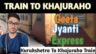 Best Train To Khajuraho From Delhi! Geeta Jyanti Express Vlog!! 11842! Kurukshetra To Khajuraho Trip