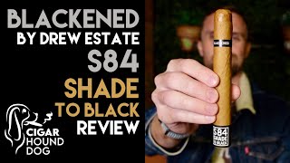 Blackened by Drew Estate S84 Shade to Black Cigar Review