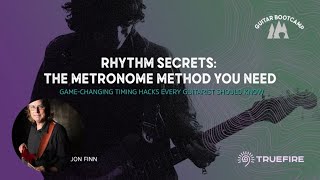 🎸 Guitar Bootcamp | Rhythm Secrets: The Metronome Method You Need With Jon Finn | TrueFire