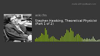 Stephen Hawking, Theoretical Physicist (Part 1 of 2)