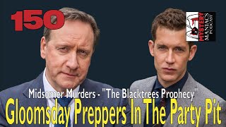 Episode 150 - Mystery Maniacs - Midsomer Murders - "The Blacktrees Prophecy"- Gloomsday Preppers ...