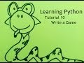 Learning Python, Tutorial 10: Write a Game in Python