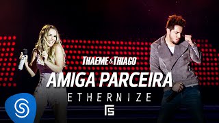 Thaeme \u0026 Thiago - Amiga Parceira | DVD Ethernize