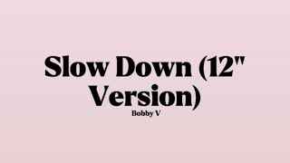 Bobby V - Slow Down (12" Version) [Lyrics]