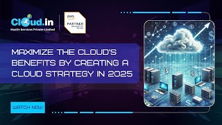 Maximize the cloud’s benefits by creating a cloud strategy in 2025