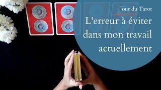 L'ERREUR A EVITER DANS MON TRAVAIL ACTUELLEMENT - Tirage d'Oracle à choix multiple