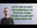 Http 429 is not returnable in status code from C# ASP.NET Core Web API