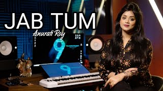 Jab Tum || Recreate Version|| Anurati Roy || Huw