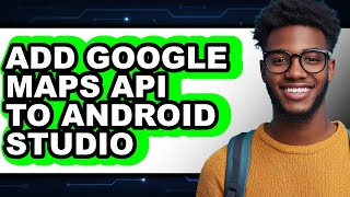 How to Add Google Maps Api to Android Studio - Full Guide
