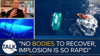 "There's No Bodies To Recover, The Implosion Is So Rapid" | Former US Navy Captain on Titanic Sub