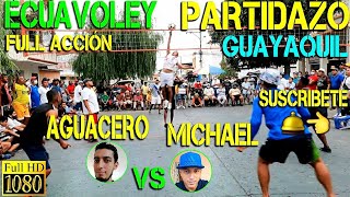 ECUAVOLEY AGUACERO VS MICHAEL / PARTIDAZO FULL ACCIÓN 🔥