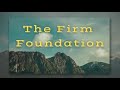 The Firm Foundation