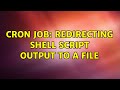 Cron Job: Redirecting shell script output to a file (2 Solutions!!)