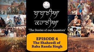 #4 | The Shaheedi of Baba Banda Singh | Babaneea Kahaneea 'The stories of our Ancestors'