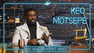 Ep #4: Keo Motsepe | So, How'd You Get Here?