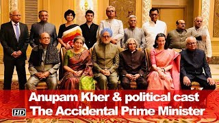 Anupam Kher & political cast of  "The Accidental Prime Minister"